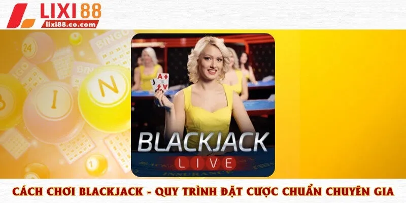 Game bài Blackjack được yêu thích với lối chơi đơn giản, dễ hiểu