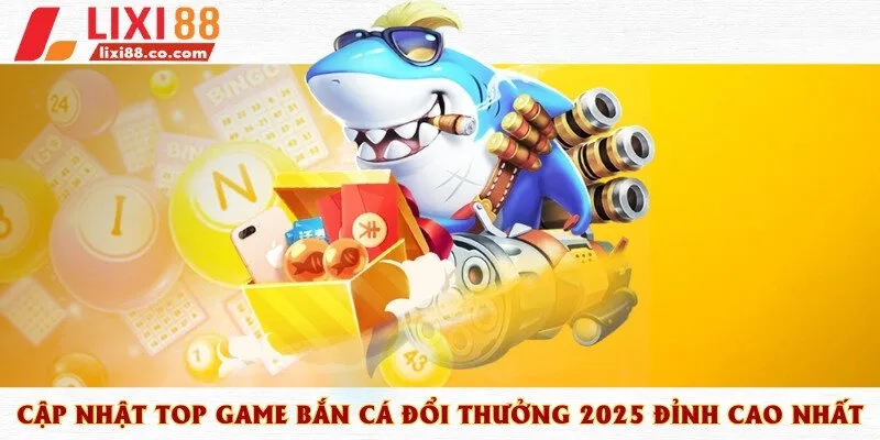 bắn cá đổi thưởng 2025
